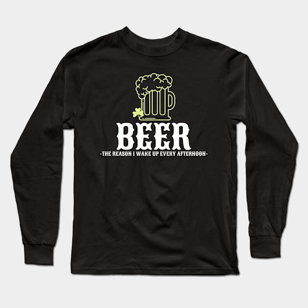 BEER-The reason I wake up every afternoon Long Sleeve T-Shirt by Kindness Never Worsens